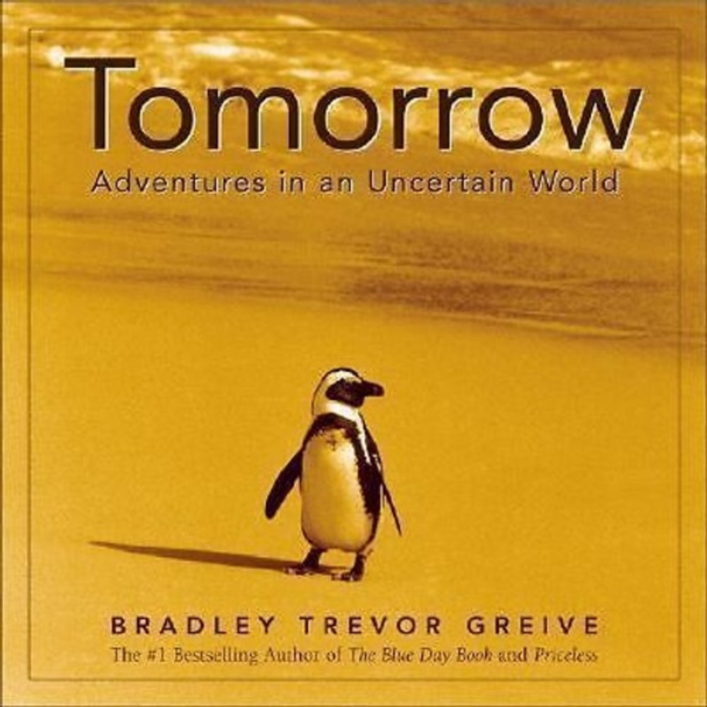 TOMORROW : ADVENTURES IN AN UNCERTAIN WORLD By Bradley Trevor Greive - Hardcover